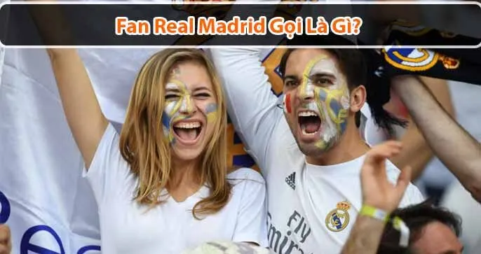 Fan Real Madrid: Tìm hiểu về những người hâm mộ cuồng nhiệt nhất thế giới