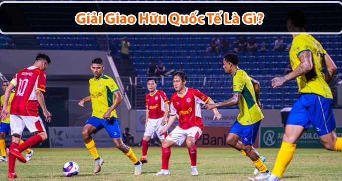 Giải Giao Hữu Quốc Tế: Khám Phá Những Trận Đấu Kỳ Lạ Nhất Thế Giới