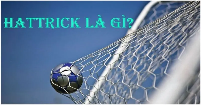 Hat Trick Trong Bóng Đá: Huyền Thoại và Những Thông Tin Thú Vị