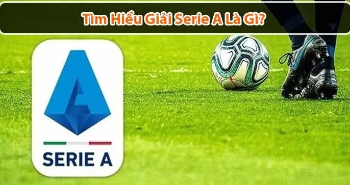 Khám Phá Giải Serie A: Nơi Hội Tụ Những Chiến Thuật Đỉnh Cao và Những Ngôi Sao Sáng Giá