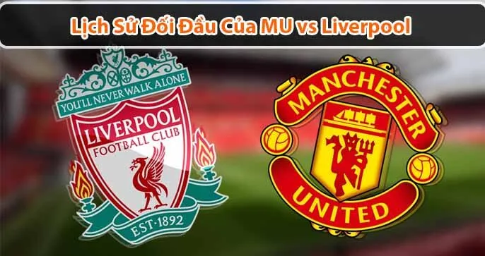 Lịch Sử Đối Đầu Giữa Manchester United và Liverpool: Cuộc Chiến Không Thể Bỏ Lỡ